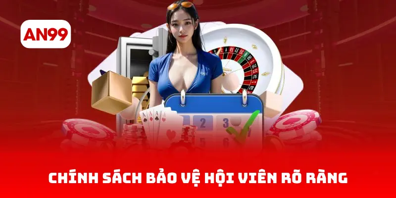 Chính sách bảo vệ hội viên rõ ràng, chủ động