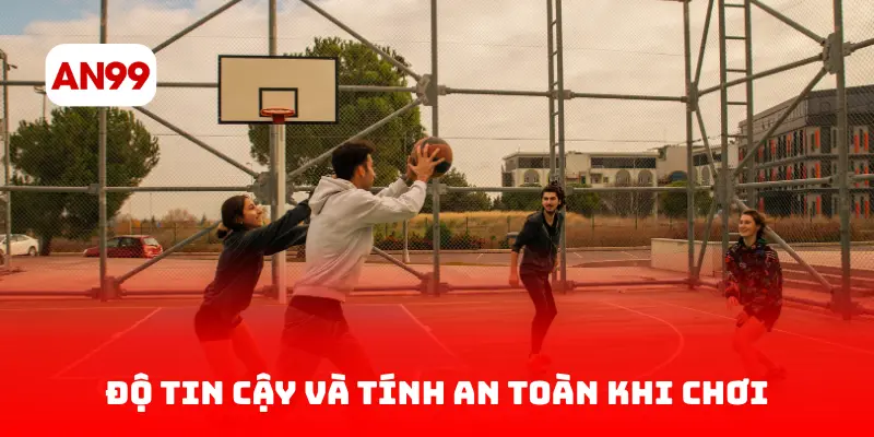 Độ Tin Cậy Và Tính An Toàn Khi Chơi