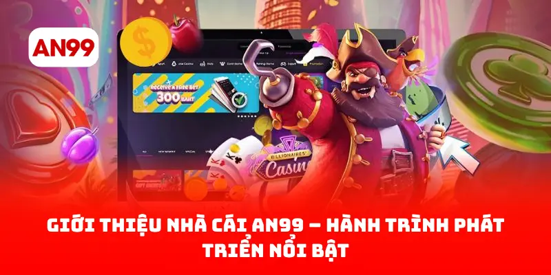 Giới thiệu nhà cái AN99 – Hành trình phát triển nổi bật