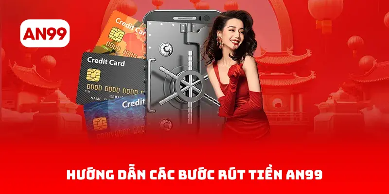 Hướng Dẫn Các Bước Rút Tiền AN99