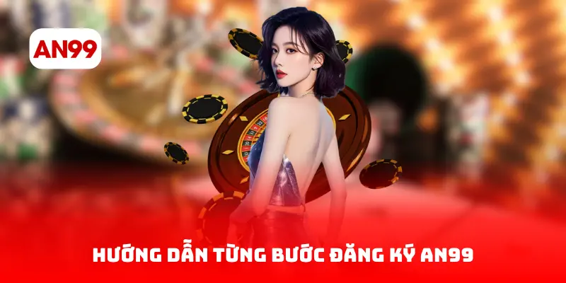 Hướng Dẫn Từng Bước Đăng ký AN99