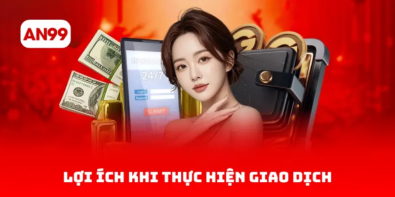 Lợi Ích Khi Thực Hiện Giao Dịch