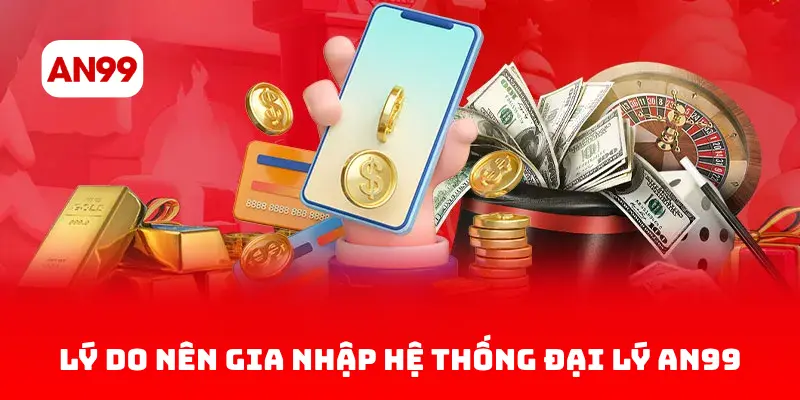 Lý Do Nên Gia Nhập Hệ Thống Đại Lý AN99
