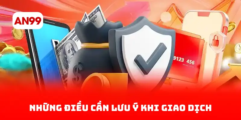 Những Điều Cần Lưu Ý Khi Giao Dịch