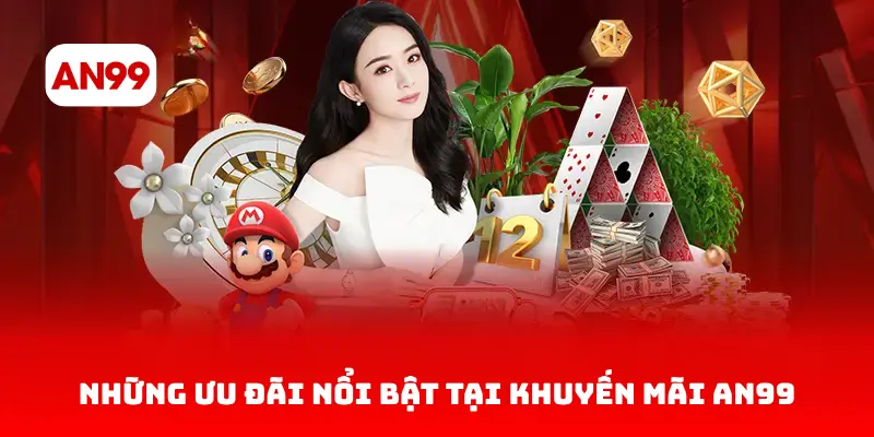 Những ưu đãi nổi bật tại khuyến mãi AN99