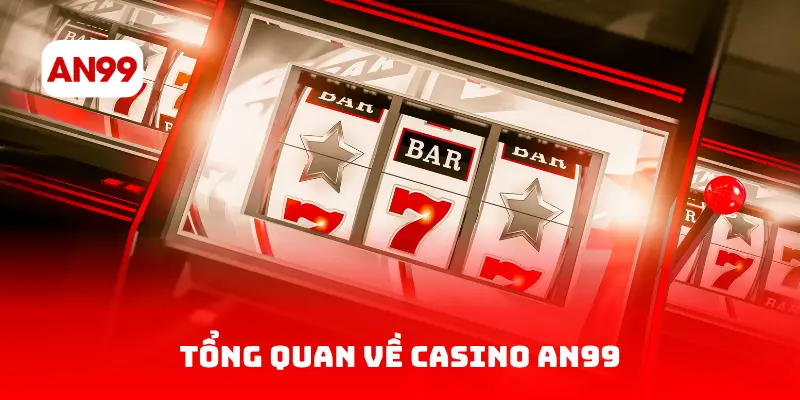 Tổng Quan Về Casino AN99