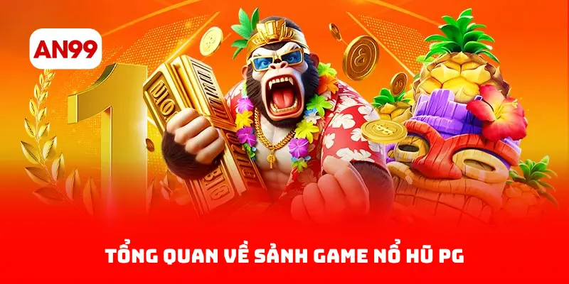 Tổng Quan Về Sảnh Game Nổ Hũ PG